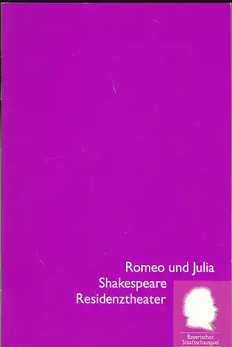 Bayerisches Staatsschauspiel Residenz Theater, Cuvillies Theater, Marstall (Hrsg): Programmheft: Romeo und Julia - William Shakespeare. 
