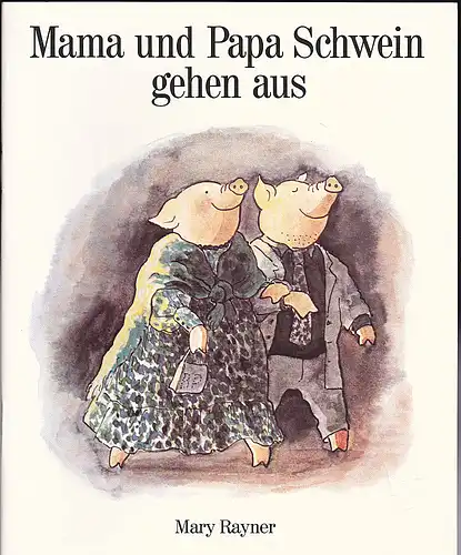 Rayner, Mary: Mama und Papa Schwein gehen aus. 