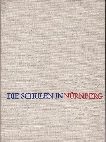 Barthel, Otto (Bearbeiter): Die Schulen in Nürnberg 1905 - 1960 mit Einführung in die Gesamtgeschichte. 
