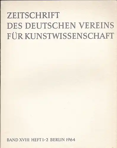 Vorstand des Deutschen Vereins für Kunstwissenschaft (Hrsg): Zeitschrift des Deutschen Vereins für für Kunstwissenschaft Band  XVIII (18) 1964, Heft 1/2. 