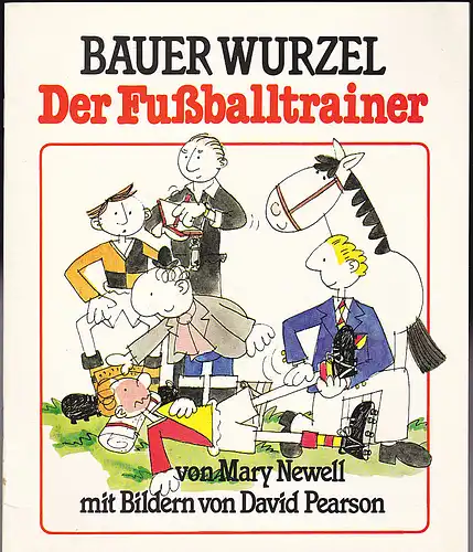 Newell, Mary (Text) Pearson, David (Illustrationen): Bauer Wurzel, Der Fußballtrainer. 