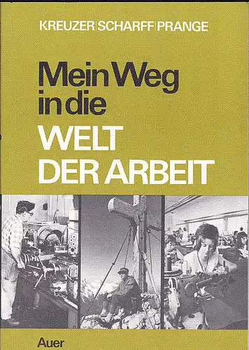 Kreuzer, Hansjörg,  Prage, Dieter,  Scharff, Günter: Mein Weg die Welt der Arbeit. Schülerarbeitsbuch für das Fach Arbeitslehre in den 7.-9- Schülerjahrgängen der Sondervolksschulen für Lernbehinderte. 