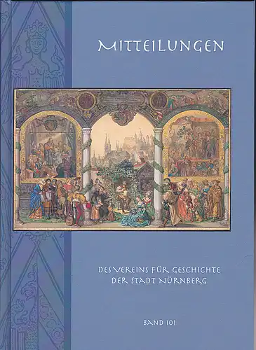 Diefenbacher, Michael, Fischer-Pache, Wiltrud, & Wachter, Clemens (Eds.): Nürnberger Mitteilungen MVGN 101 / 2014, Mitteilungen des Vereins für Geschichte der Stadt Nürnberg. 