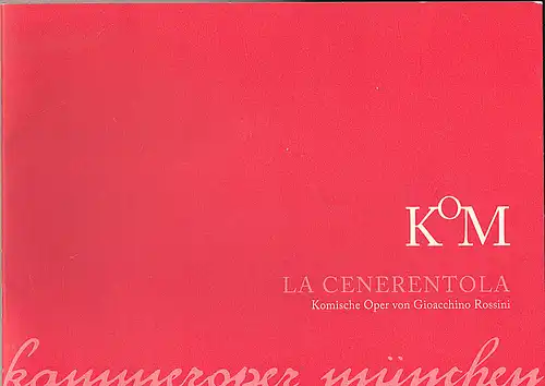 Kammeroper München (Hrsg): Programmheft: La Cenerentola - Komische Oper von Gioacchino Rossini. 