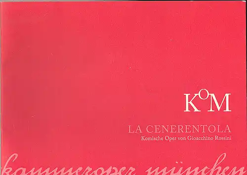 Kammeroper München (Hrsg): Programmheft: La Cenerentola - Komische Oper von Gioacchino Rossini.