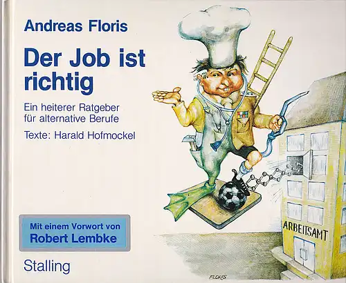 Floris, Andreas (Zeichungen), Hofmockel, Harald (Texte): Der Job ist richtig. Ein heiterer Ratgeber für alternative Berufe. 