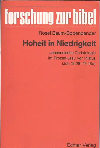 Baum-Bodenbender, Rosel: Hoheit in Niedrigkeit. Johanneische Christologie im Prozeß Jesu vor Pilatus (Joh 18, 28-19,16a). 