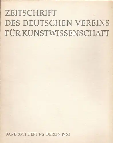 Vorstand des Deutschen Vereins für Kunstwissenschaft (Hrsg): Zeitschrift des Deutschen Vereins für für Kunstwissenschaft Band  XVII (17), Heft 1/2. 