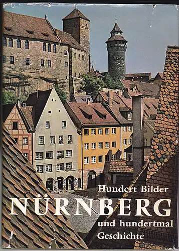 Mulzer, Erich: Hundert Bilder Nürnberg und huntertmal Geschichte. 