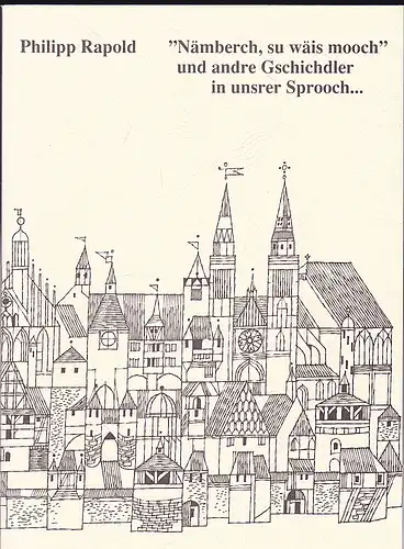 Rapold, Philipp: "Nämberch, su wäis mooch" und andre Gschichdler in unsrer Sprooch. 