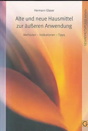 Glaser, Hermann: Alte und neue Hausmittel zur äußeren Anwendung. Methoden - Indikationen - Tipps. 