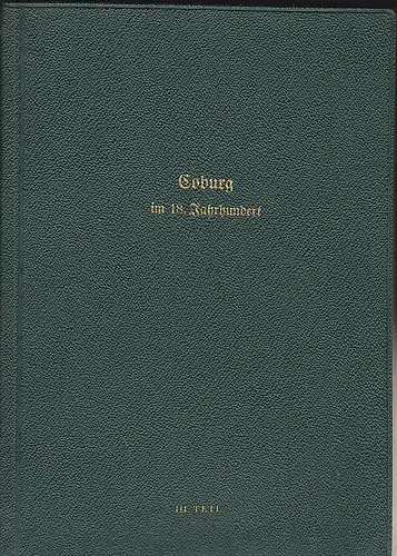 Reichenbacher, Georg et Al: Die Zerstörung und Auflösung des lutherischen Kirchenwesens unter Herzog Ernst Friedrich von 1764 bis 1800 (Bilder aus Coburgs kirchlicher Vergangenheit im 18. Jahrhundert. Band 3). 