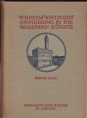 Wilhelm Waetzoldt: Einführung in die Bildenden Künste. 1. Teil: Text. 