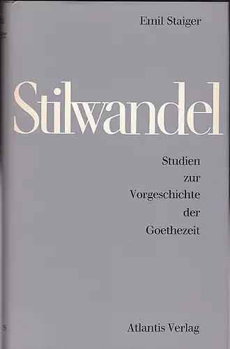 Staiger, Emil: Stilwandel. Studien zur Vorgeschichte der Goethezeit. 