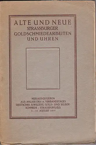 Oberle, Philipp (Vorwort): Alten und Neue Strassburger Goldschmiedearbeiten und Uhren. 