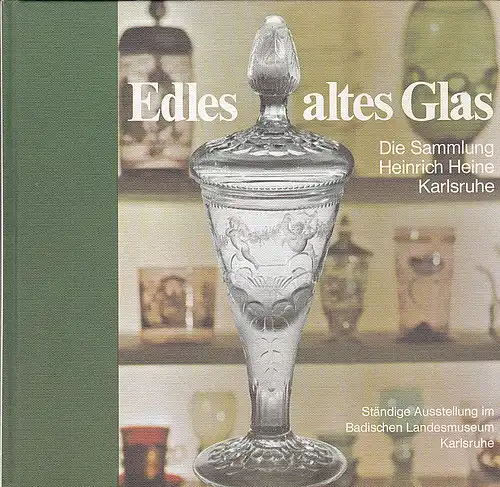 Baumgärtner, Sabine: Edles altes Glas. Die Sammlung Heinrich Heine im Gläserkabinett des Badischen Landesmuseums Karlsruhe. 