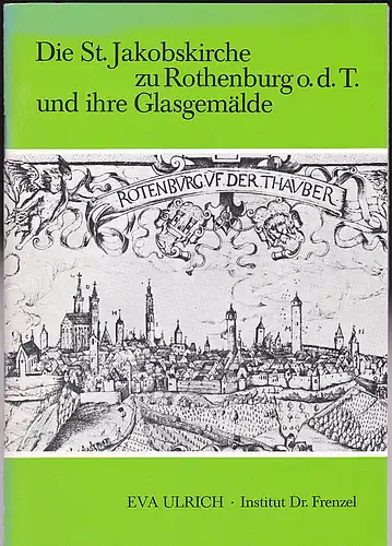 Ulrich, Eva: Die St.Jakobskirche zu Rothenburg o.d.T. und ihre Glasgemälde. 