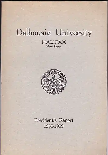 Dalhousie University: Dalhousie University Halifax Nova Scotia President's Report 1955-1959. 