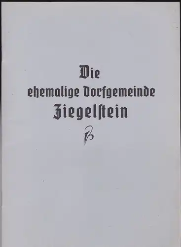 Kelber, Julius: Die ehemalige Dorfgemeinde Ziegelstein (Bis zur Eingemeindung in die Stadt Nürnberg). Veränderter Nachdruck. 