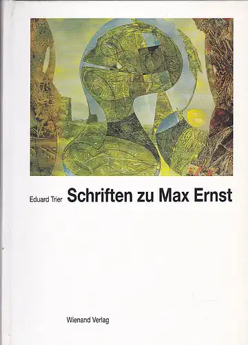 Trier, Eduard: Schriften zu Max Ernst. Herausgegeben von Jürgen Pech im Auftrage der Stadt Brühl. 