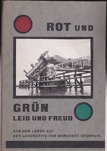 Veenhuis, Borchert: Rot und Grün Leid und Freud. Aus dem Leben auf der Lokomotive. 