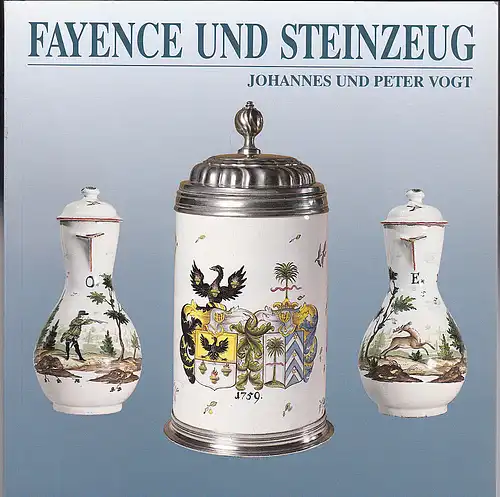 Vogt, Johannes und Peter: Fayence und Steinzeug aus vier Jahrhunderten. 