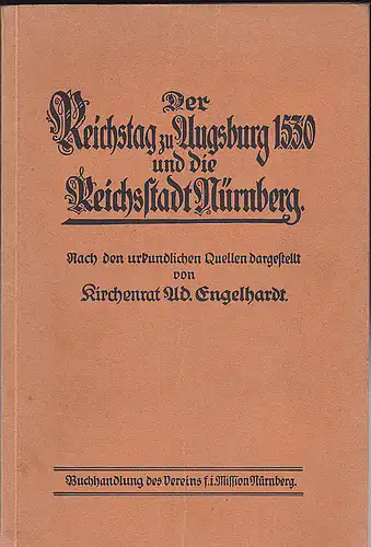 Kirchenrat ad. Engelhardt: Der Reichstag zu Augsburg 1530 und die Reichsstadt Nürnberg. Nach den urkundlichen Quellen dargestellt. 