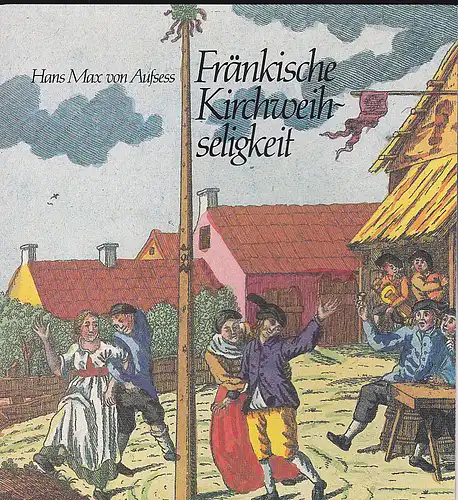 Aufsess, Hans Max von: Fränkische Kirchweihseligkeit. 