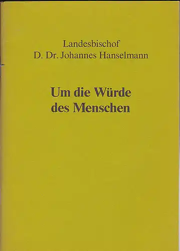 Hanselmann, Johannes: Um die Würde des Menschen. 