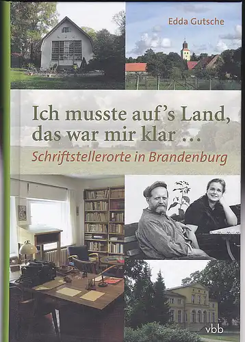 Gutsche, Edda: Ich musste auf's Land, das war mir klar  Schriftstellerorte in Brandenburg. 