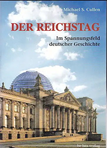 Cullen, Michael S: Der Reichstag: Im Spannungsfeld Deutscher Geschichte. 