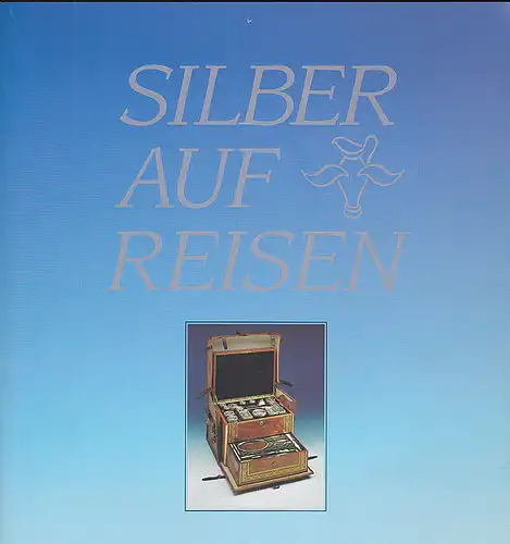 Hessische Hausstiftung (Hrsg): Silber auf Reisen: Hessische Hausstiftung. 