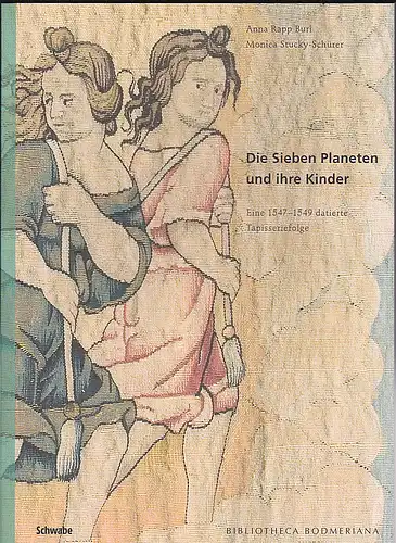 Rapp Buri, Anna und Stucky-Schürer, Monica: Die sieben Planeten und ihre Kinder.  Eine 1547- 1549 datierte Tapisseriefolge. 