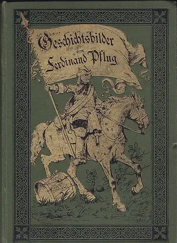 Pflug, Ferdinand: Geschichtsbilder - Erzählungen und Skizzen. Zweiter Band. Mit acht Bildern von Julius Scholz und Chr. Seff. 