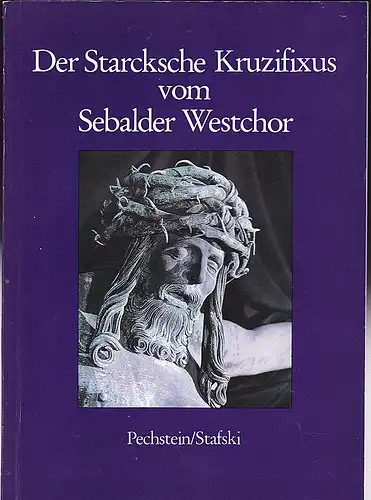 Pechstein, Klaus und Stafski, Hans: Der Starcksche Kruzifixus vom Sebalder Westchor. 