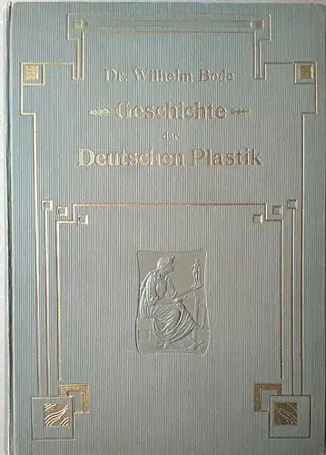 Bode, Wilhelm: Geschichte der Deutschen Plastik.