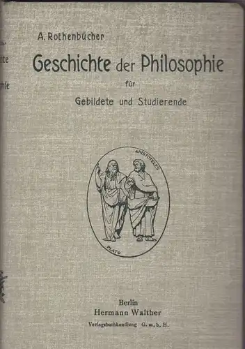 Rothenbücher, Adolf: Geschichte der Philosophie. Leitfaden für Gebildete und Studierende. 