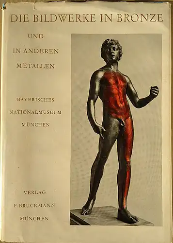 Weihrauch, Hans R. (Bearbeiter): Die Bildwerke in Bronze und anderen Metallen. Mit einem Anhang: Die Bronzebildwerke des Residenzmuseums. 