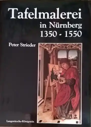 Strieder, Peter: Tafelmalerei in Nürnberg 1350 - 1550. 