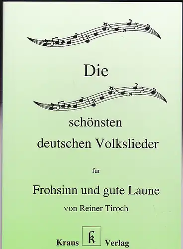 Tiroch, Reiner: Die schönsten deutschen Volkslieder für Frohsinn und gute Laune. 