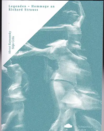 Sächsisches Staatstheater, Semperoper Dresden (Hrsg): Programmheft: Ballett:  Legenden- Hommage an Johann Strauss  - Alexej Ramansky, Stijn Celis.
