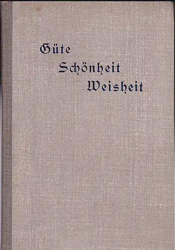 Rothenbücher, Adolf: Güte, Schönheit, Weisheit. 