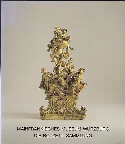 Trenschel, Hans-Peter und Mülbe, Wolf-Christian: Die Bozzetti-Sammlung: Kleinbildwerke des 18. Jahrhunderts im Mainfränkischen Museum Würzburg. 