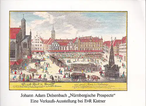 E+R Kistner: Ausstellungskatalog: Johann Adam Delsenbach, "Nürnbergische Prospecte" eine Verkaufs-Ausstellung bei E+R Kistner. 