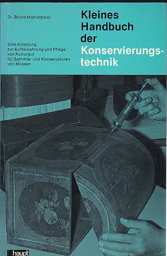 Mühlethaler, Bruno: Kleines Handbuch der Konservierungstechnik. Eine Anleitung zur Aufbewahrung und Pflege von Kulturgut für Sammler und Konservatoren von Museen. 