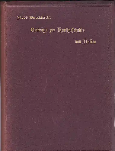 Burckhardt, Jacob: Beiträge zur Kunstgeschichte von Italien. Das Altarbild-Das Porträt in der Malerei-Die Sammler. 