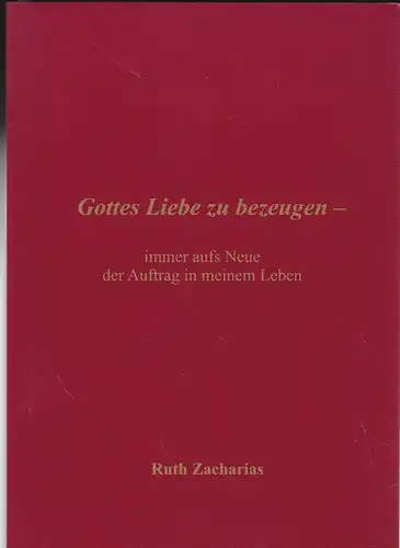 Zacharias, Ruth,   Gemeinschaft der Taubblinden (Hrsg.): Gottes Liebe zu bezeugen - immer aufs Neue der Auftrag in meinem Leben. 