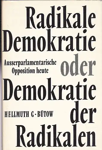 Bütow, Hellmuth G: Radikale Demokratie oder Demokratie der Radikalen:  Ausserparlamentarische Opposition heute. 