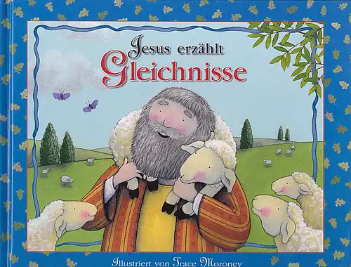 Moroney, Trace (Illustrationen),  Froeb, Lori (Text): Jesus erzählt Gleichnisse. 