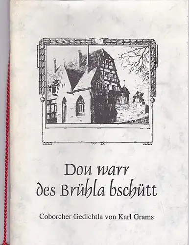 Grams, Karl: Dou warr des Brühla bschütt. Coborcher Gedichtla. 